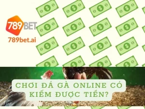Chơi đá gà online có kiếm được tiền?